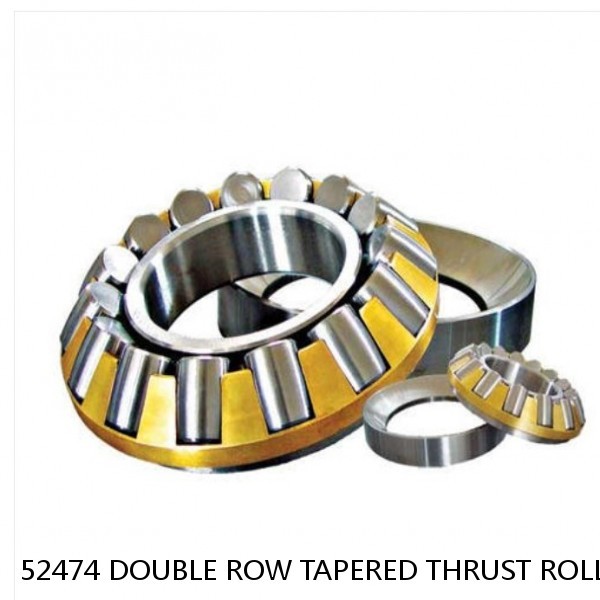 52474 DOUBLE ROW TAPERED THRUST ROLLER BEARINGS