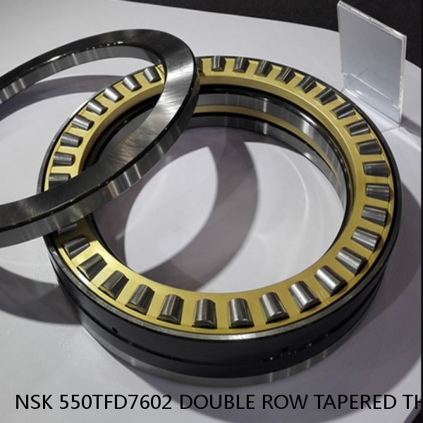 NSK 550TFD7602 DOUBLE ROW TAPERED THRUST ROLLER BEARINGS