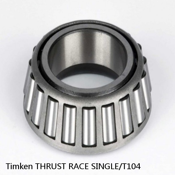 THRUST RACE SINGLE/T104 Timken Tapered Roller Bearings